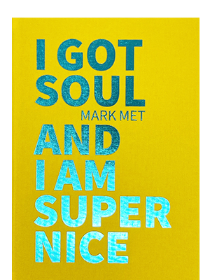 Met, Mark; I Got Soul And I Am Super Nice (2023) Met, Mark; I Got Soul And I Am Super Nice (2023)